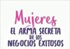 Libro “Mujeres El Arma Secreta de Los Negocios Exitosos: Guía Práctica Para Tener Tu Propio Negocio, Sin Descuidar Tu Trabajo”.