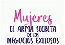 Libro “Mujeres El Arma Secreta de Los Negocios Exitosos: Guía Práctica Para Tener Tu Propio Negocio, Sin Descuidar Tu Trabajo”.