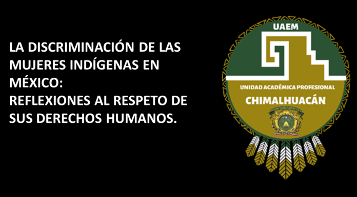 LA DISCRIMINACIÓN DE LAS MUJERES INDÍGENAS EN MÉXICO: REFLEXIONES AL RESPETO DE SUS DERECHOS HUMANOS. (Eje temático. Inclusión educativa)