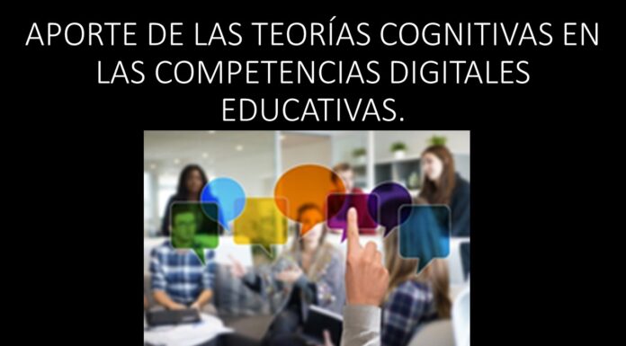 APORTE DE LAS TEORÍAS COGNITIVAS EN LAS COMPETENCIAS DIGITALES EDUCATIVAS.