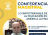 Te invitamos a la Conferencia Magistral: “Lo impostergable de la Educación en América Latina”.