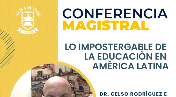 Te invitamos a la Conferencia Magistral: “Lo impostergable de la Educación en América Latina”.