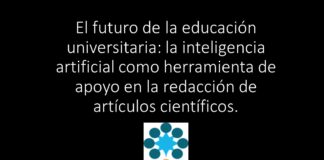 El futuro de la educación universitaria: la inteligencia artificial como herramienta de apoyo en la redacción de artículos científicos.