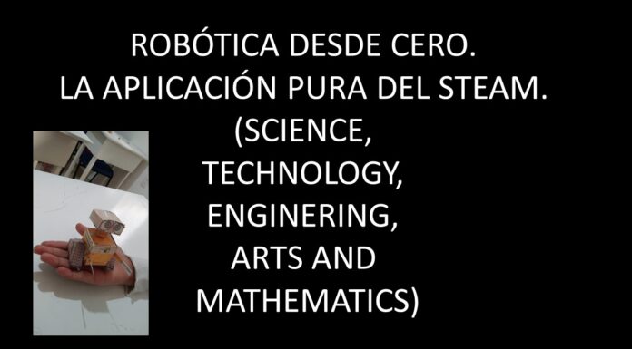 ROBÓTICA DESDE CERO, LA APLICACIÓN PURA DEL STEAM. (SCIENCE, TECHNOLOGY, ENGINERING, ARTS AND MATHEMATICS).
