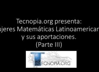 Tecnopia.org presenta: Mujeres Matemáticas Latinoamericanas y sus aportaciones. (Parte III)