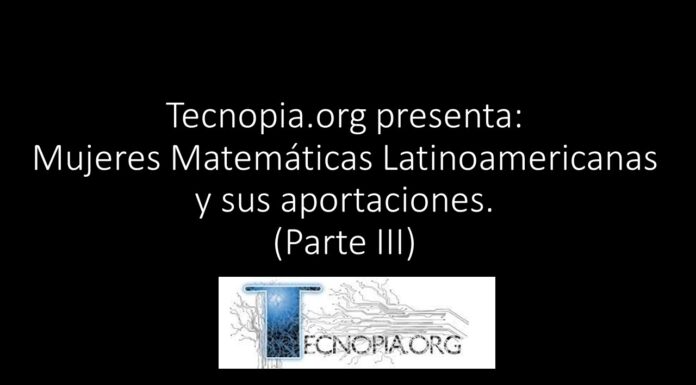 Tecnopia.org presenta: Mujeres Matemáticas Latinoamericanas y sus aportaciones. (Parte III)