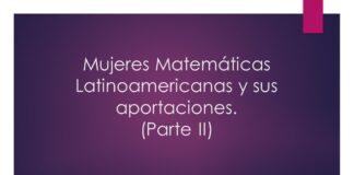 Mujeres Matemáticas Latinoamericanas y sus aportaciones. (Parte II)