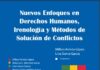 Libro “Nuevos enfoques en derechos humanos, irenología y métodos de solución de conflictos”. (Reseña).
