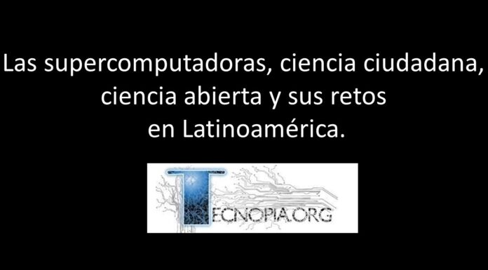 Las supercomputadoras, ciencia ciudadana, ciencia abierta y sus retos en Latinoamérica.
