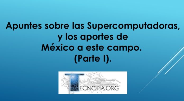 Apuntes sobre las Supercomputadoras, y los aportes de México a este campo. (Parte I).