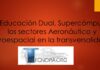 La Educación Dual, Supercómputo, los sectores Aeronáutico y Aeroespacial en la transversalidad.