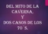 Del mito de la Caverna, y dos casos de los 70´s.