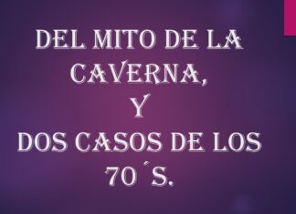 Del mito de la Caverna, y dos casos de los 70´s.