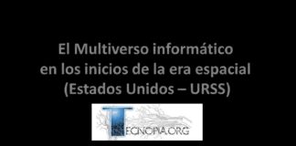 El Multiverso informático en los inicios de la era Espacial (Estados Unidos – URSS).