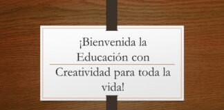 ¡Bienvenida la Educación con Creatividad para toda la vida!