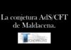 La conjetura AdS/CFT de Maldacena.