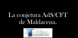 La conjetura AdS/CFT de Maldacena.