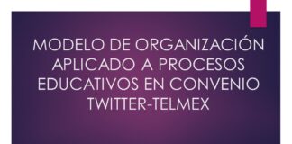 MODELO DE ORGANIZACIÓN APLICADO A PROCESOS EDUCATIVOS EN CONVENIO TWITTER-TELMEX.