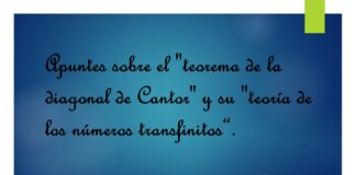 Apuntes sobre el “teorema de la diagonal de Cantor” y su “teoría de los números transfinitos”