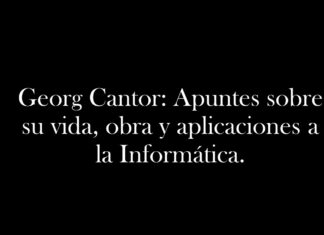 Georg Cantor: Apuntes sobre su vida, obra y aplicaciones a la Informática.