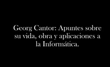 Georg Cantor: Apuntes sobre su vida, obra y aplicaciones a la Informática.