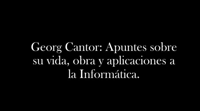 Georg Cantor: Apuntes sobre su vida, obra y aplicaciones a la Informática.