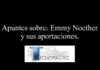 Apuntes sobre: Emmy Noether y sus aportaciones.