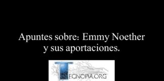 Apuntes sobre: Emmy Noether y sus aportaciones.