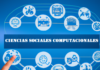 ¿ Conoce Usted sobre Las Ciencias Sociales Computacionales?