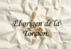 “La Torsión: Del Concepto Matemático a la Gravedad Cuántica”